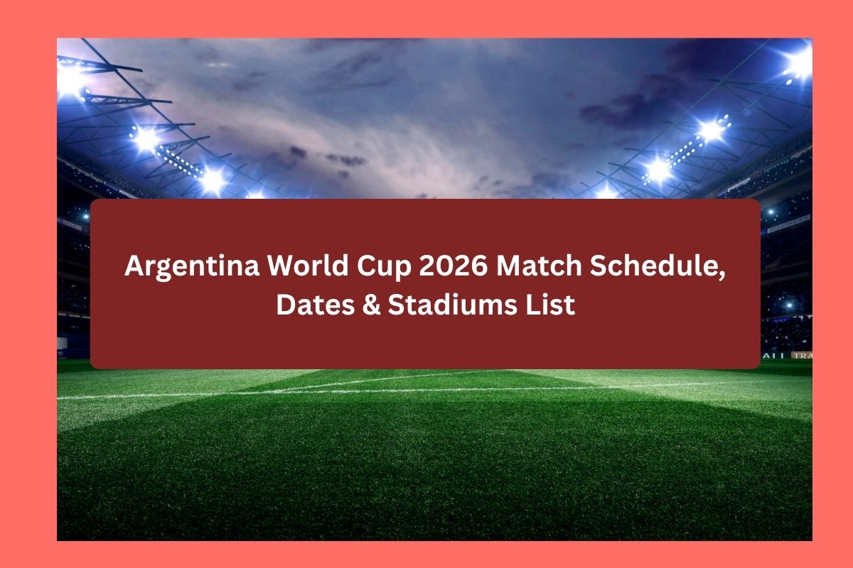 Argentina World Cup 2026 Match Schedule, Dates & Stadiums List