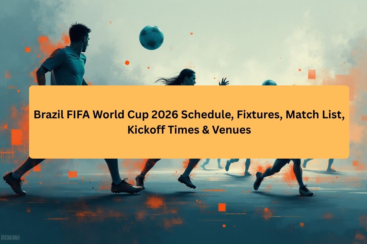 Brazil FIFA World Cup 2026 Schedule, Fixtures, Match List, Kickoff Times & Venues
