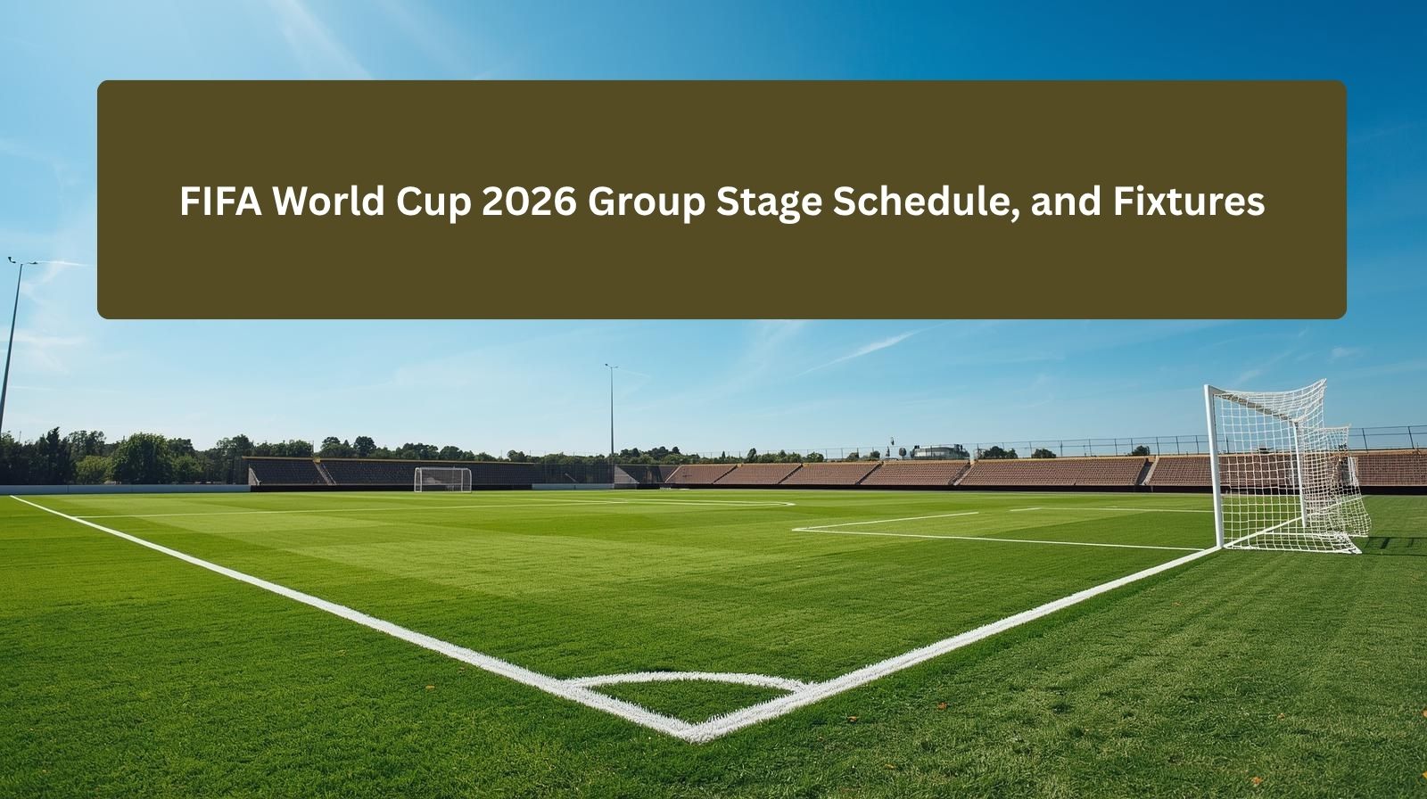 FIFA World Cup 2026 Group Stage Schedule, and Fixtures