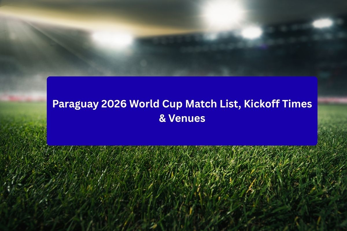 Paraguay 2026 World Cup Schedule, Match List, Kickoff Times & Venues
