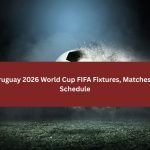 Uruguay 2026 FIFA World Cup Fixtures & Schedule