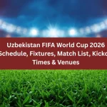 Uzbekistan FIFA World Cup 2026 Schedule, Fixtures, Match List, Kickoff Times & Venues