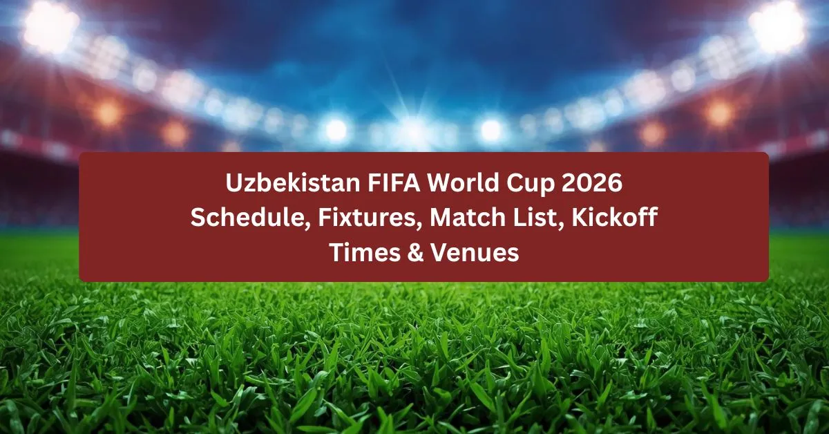 Uzbekistan FIFA World Cup 2026 Schedule & Fixtures