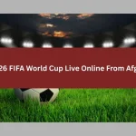 Watch 2026 FIFA World Cup Live Online From Afghanistan
