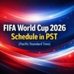FIFA World Cup Schedule 2026 Pacific Standard Time