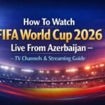 Watch FIFA World Cup 2026 Live From Azerbaijan