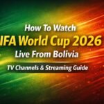 Watch FIFA World Cup 2026 Live From Bolivia