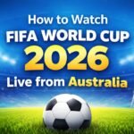 How to Watch FIFA World Cup 2026 Live from Australia
