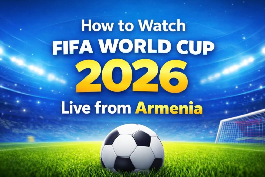 Watch FIFA World Cup 2026 Live from Armenia