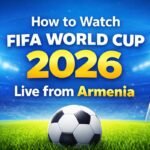 Watch FIFA World Cup 2026 Live from Armenia