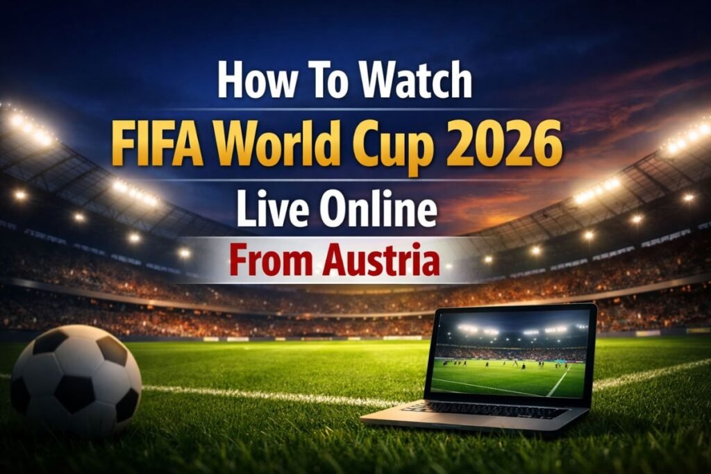 How To Watch FIFA World Cup 2026 Live Online From Austria?