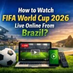 How to Watch FIFA World Cup 2026 Live Online From Brazil?