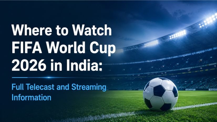 Where to Watch FIFA World Cup 2026 in India: Full Telecast and Streaming Information